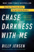 Chase Darkness with Me: How One True Crime Writer Started Solving Murders by Billy Jensen