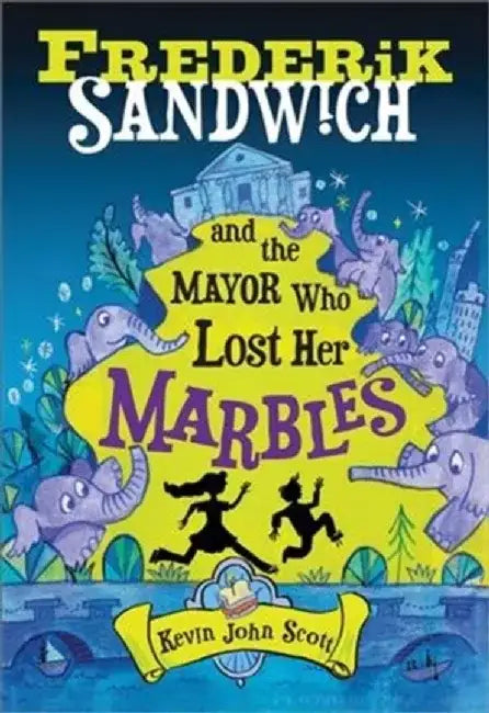Frederik Sandwich and the Mayor Who Lost Her Marbles by Kevin John Scott