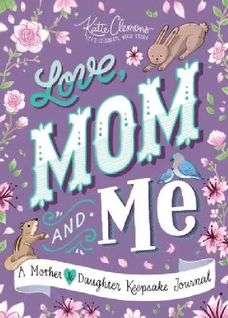 Love, Mom and Me: A Mother-Daughter Journal by Katie Clemons