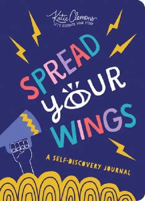 Spread Your Wings: A Self-Discovery Journal by Katie Clemons