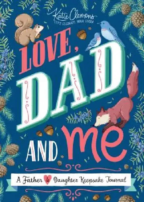Love, Dad and Me: A Father-Daughter Journal by Katie Clemons