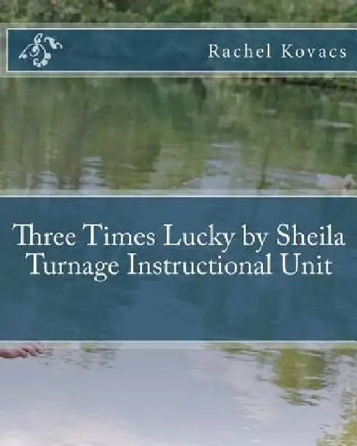 Three Times Lucky by Sheila Turnage Instructional Unit by Rachel Kovacs