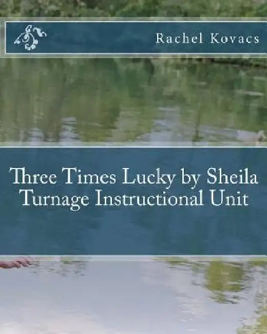 Three Times Lucky by Sheila Turnage Instructional Unit by Rachel Kovacs