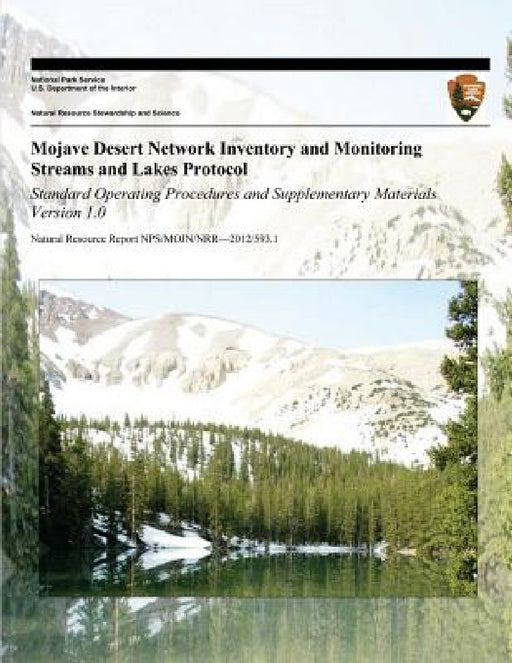 Mojave Desert Network Inventory and Monitoring Streams and Lakes Protocol: Standard Operating Procedures and Supplementary Materials Version 1.0 by National Park Service