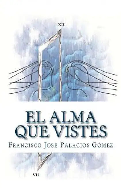El alma que vistes by Palacios Gomez, Luis Manuel