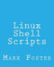 Linux Shell Scripts: How To Program With the KORN Shell and AWK by Mark Foster