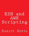 KSH and AWK Scripting: Mastering Shell Scripting For Unix and Linux Environments by Sanjiv Gupta