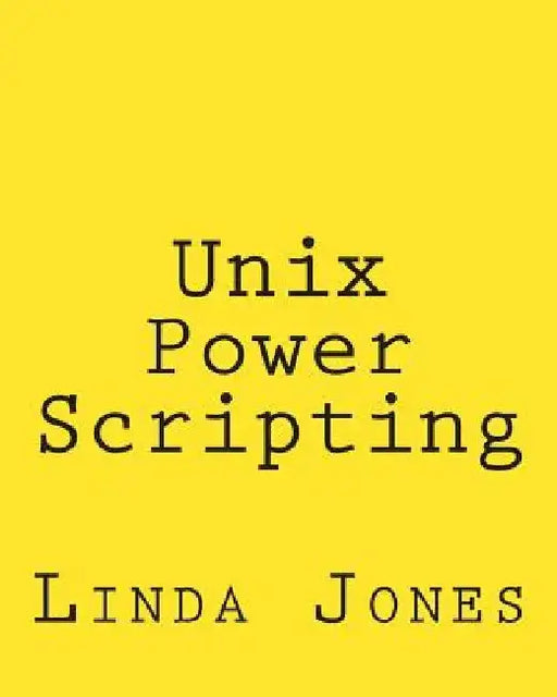 Unix Power Scripting: Advanced Awk and KSH Shell Scripts by Linda Jones