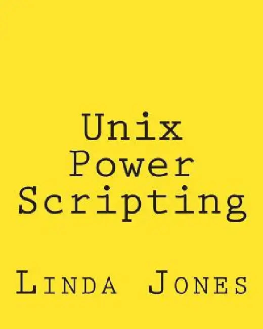 Unix Power Scripting: Advanced Awk and KSH Shell Scripts by Linda Jones