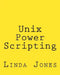 Unix Power Scripting: Advanced Awk and KSH Shell Scripts by Linda Jones