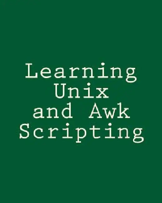 Learning Unix and Awk Scripting: Advanced Awk and Ksh Script Examples For Programmers To Study, Hack, and Learn by Bill Tsai