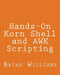 Hands-On Korn Shell and AWK Scripting: Learn Unix and Linux Programming Through Advanced Scripting Examples by Brian Williams