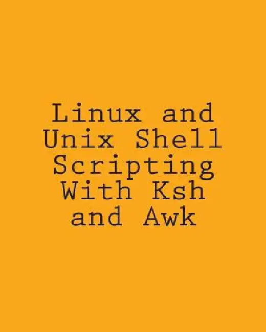 Linux and Unix Shell Scripting With Ksh and Awk: Advanced Scripts and Methods by George Davis