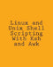 Linux and Unix Shell Scripting With Ksh and Awk: Advanced Scripts and Methods by George Davis