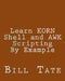 Learn KORN Shell and AWK Scripting By Example: A Cookbook of Advanced Scripts For Unix and Linux Environments by Bill Tate