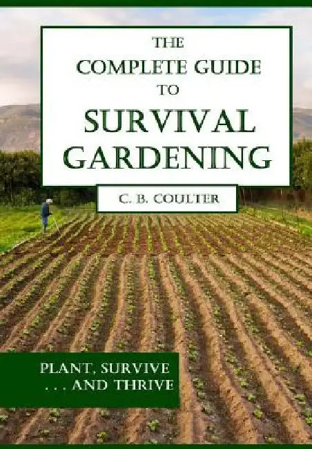 The Complete Guide to Survival Gardening: The Emergence of a New World Agriculture by Christopher Coulter
