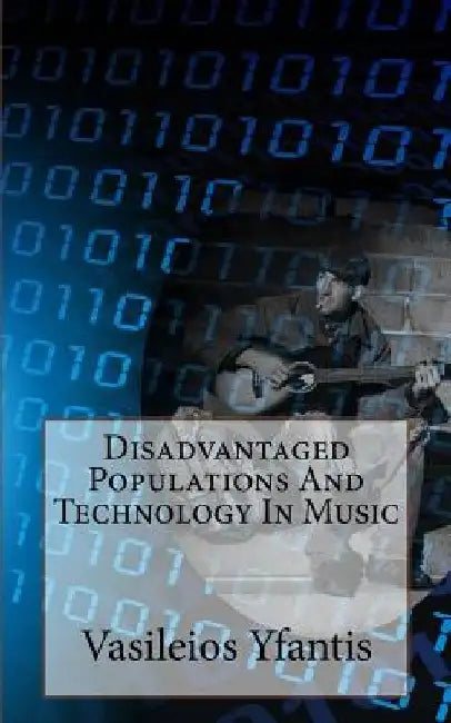 Disadvantaged Populations And Technology In Music by Vasileios Yfantis
