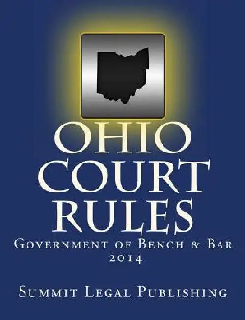 Ohio Court Rules 2014, Government of Bench & Bar by Summit Legal Publishing