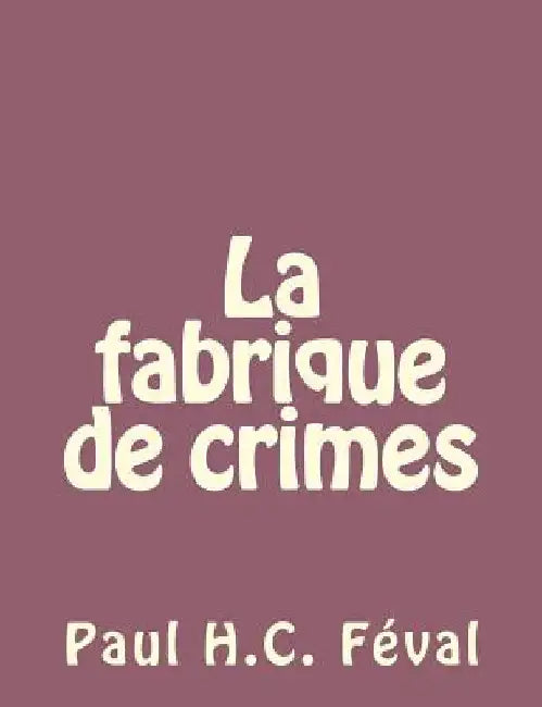 La fabrique de crimes by Feval, Paul