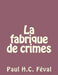 La fabrique de crimes by Feval, Paul