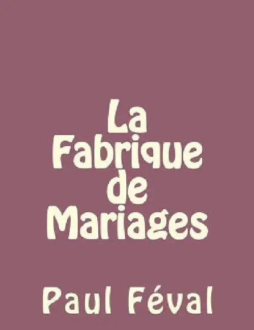 La Fabrique de Mariages by Feval, Paul
