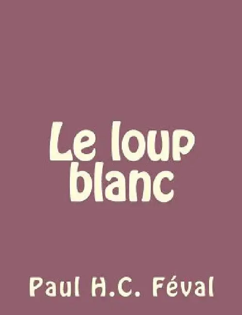Le loup blanc by Feval, Paul
