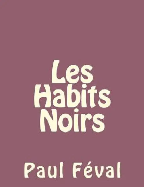 Les Habits Noirs by Feval, Paul