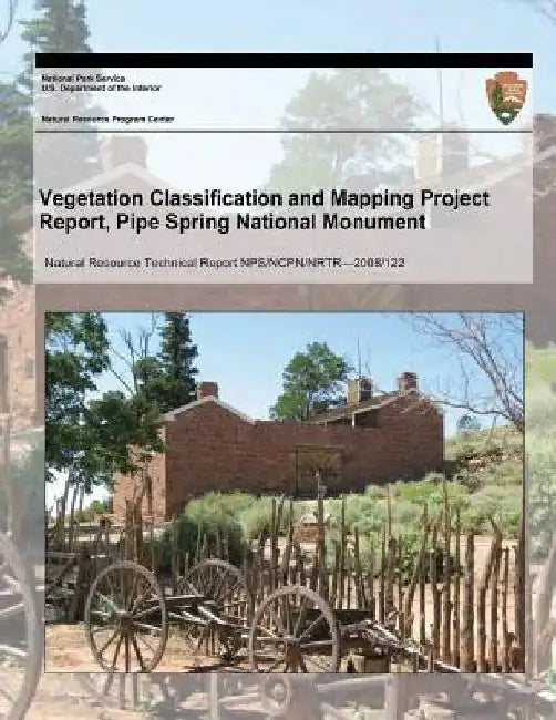 Vegetation Classification and Mapping Project Report, Pipe Spring National Monument by National Park Service