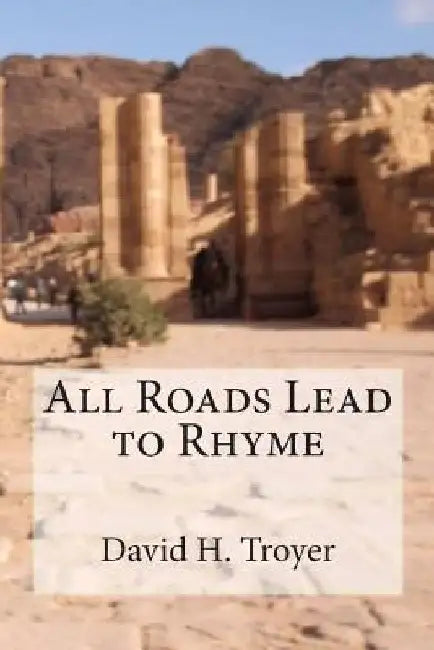 All Roads Lead to Rhyme by David H. Troyer