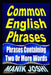 Common English Phrases: Phrases Containing Two Or More Words by Manik Joshi