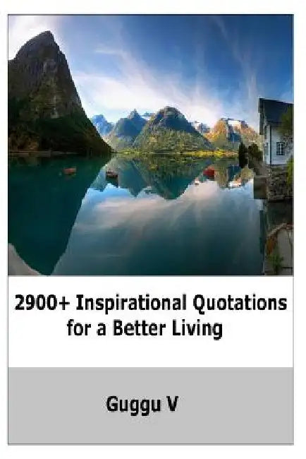 2900+ Inspirational Quotations for a Better Living by Guggu V