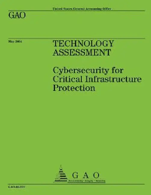 Technology Assessment: Cybersecurity for Critical Infrastructure Protection by Government Accountability Office