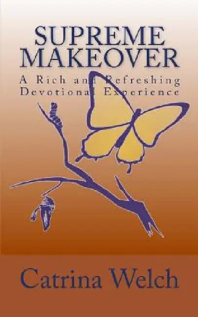 Supreme MakeOver: A Rich and Refreshing Devotional Experience by Catrina Welch