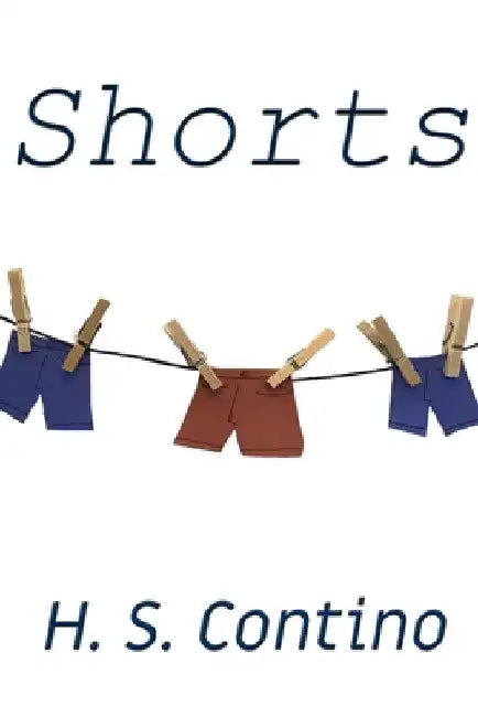 Shorts: A Collection of Short Fiction by H. S. Contino