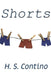Shorts: A Collection of Short Fiction by H. S. Contino