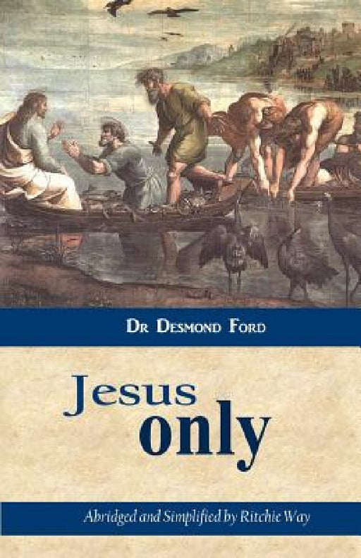 Jesus Only by Desmond Ford