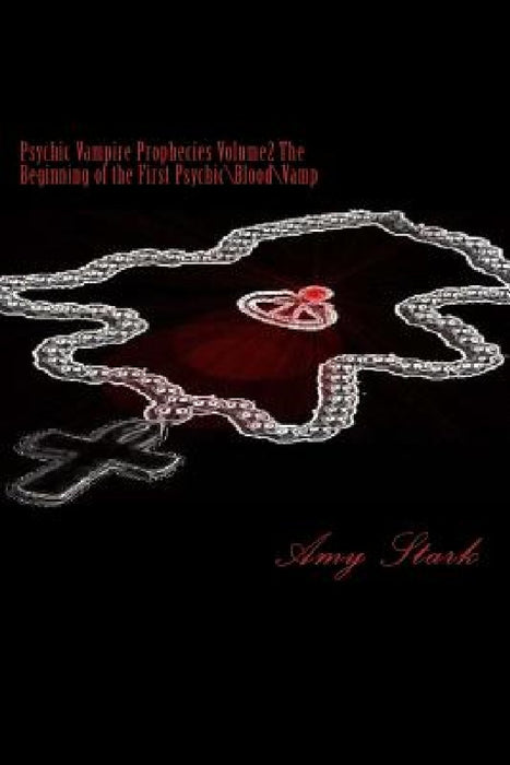 Psychic Vampire Prophecies Volume2 The Beginning of the First Psychic\Blood\Vamp by Amy Stark