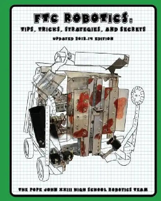 FTC Robotics: Tips, Tricks, Strategies, and Secrets: 2013-14 Edition by Caitlyn Cherepakhov