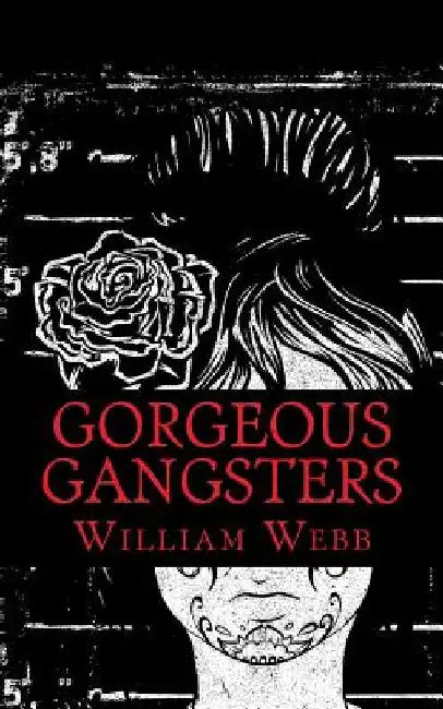 Gorgeous Gangsters by William Webb