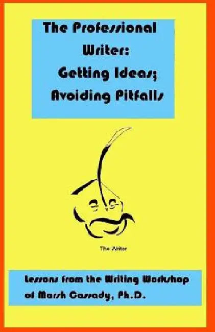 The Professional Writer: Getting Ideas; Avoiding Pitfalls by Marsh Cassady Ph. D.