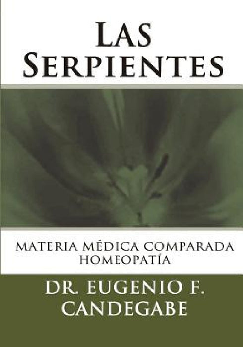 Las Serpientes: Materia Médica Comparada by Miguel F. Candegabe, Eugenio F. Candegabe