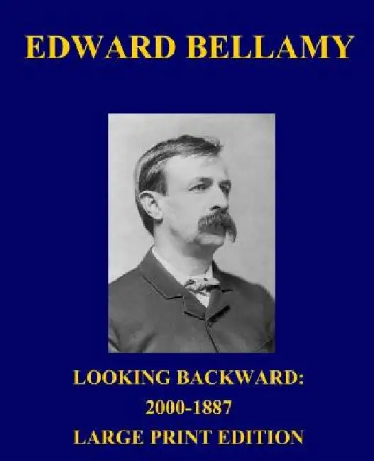 Looking Backward: 2000-1887 - Large Print Edition by Edward Bellamy