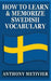 How to Learn and Memorize Swedish Vocabulary: Using a Memory Palace Specifically Designed for the Swedish Language by Anthony Metivier