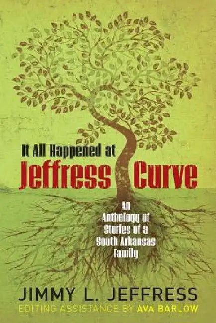 It All Happened at Jeffress Curve: An Anthology of Stories of A South Arkansas Family by Ava Barlow