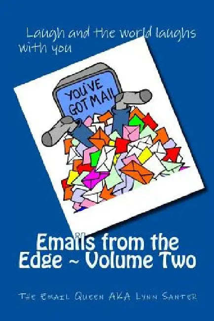 Emails from the Edge Volume Two by Email Queen Aka Lynn Santer