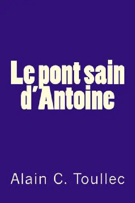 Le pont sain d'Antoine by Alain C. Toullec