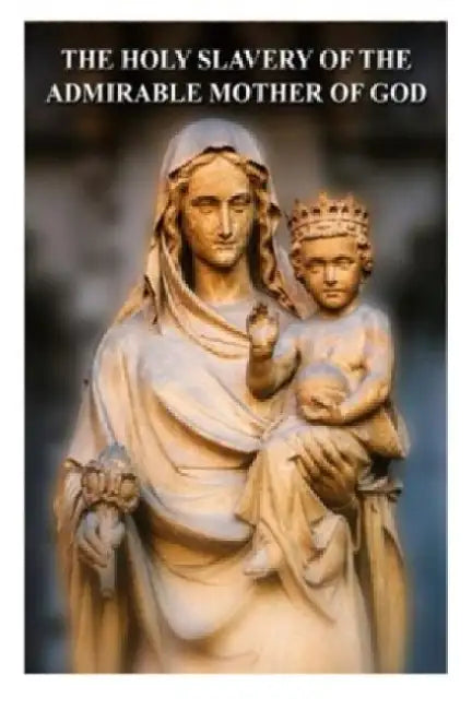 The Holy Slavery of the Admirable Mother of God by Casimir Valla