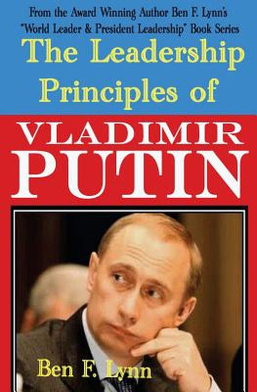 The Leadership Principles of Vladimir Putin by Lynn, Ben Frank