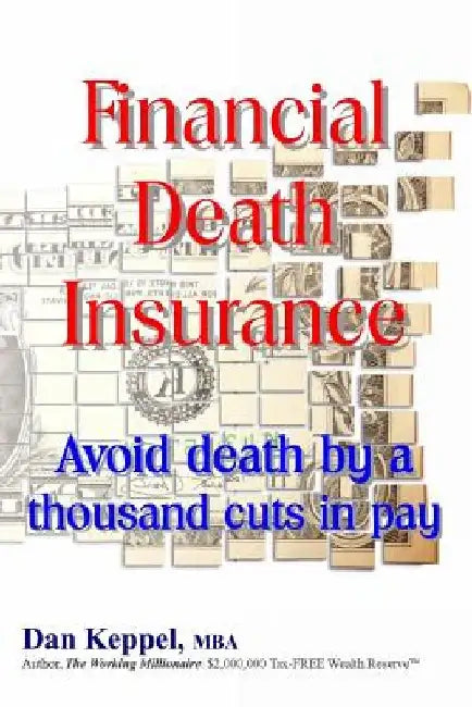 Financial Death Insurance: Avoid death by a thousand cuts in pay by Dan Keppel Mba