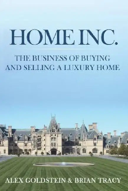 Home Inc.: The Business of Buying and Selling a Luxury Home by Brian Tracy